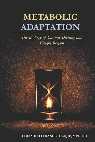 Metabolic Adaptation: The Biology of Chronic Dieting and Weight Regain