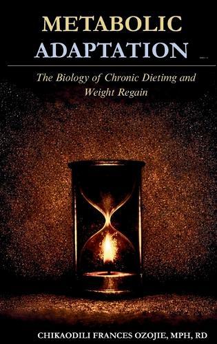 Metabolic Adaptation: The Biology of Chronic Dieting and Weight Regain