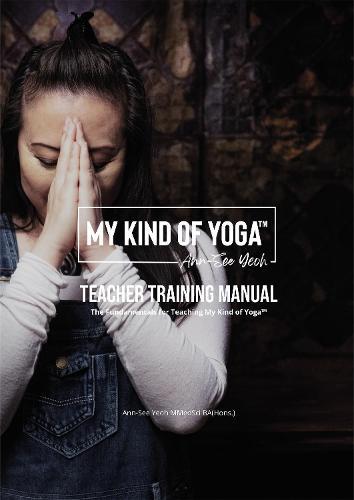 My Kind of Yoga™ Teacher Training Manual: The Fundamentals for Teaching My Kind of Yoga™