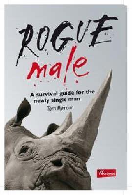 Rogue Male: The Survival Guide for the Newly Single Male