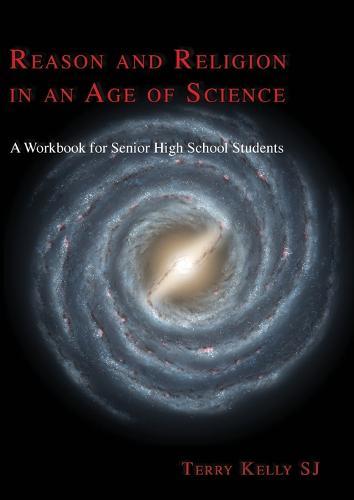 Reason and Religion in an Age of Science: A Textbook for Senior High School Students and Beyond