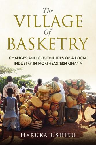 The Village of Basketry: Changes and Continuities of a Local Industry in Northeastern Ghana
