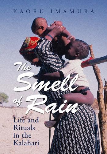 The Smell of Rain: Life and Rituals in the Kalahari