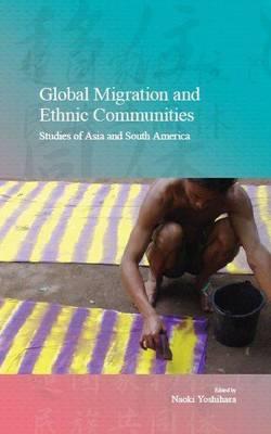 Global Migration and Ethnic Communities: Studies of Asia and South America