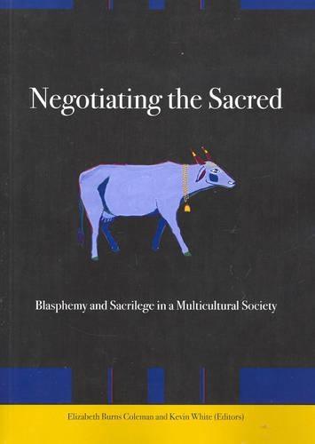 Negotiating the Sacred: Blasphemy and Sacrilege in a Multicultural Society