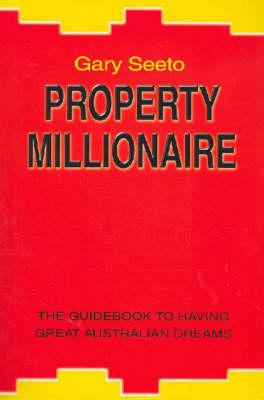 Property Millionaire: The Guidebook to Having Great Australian Dreams