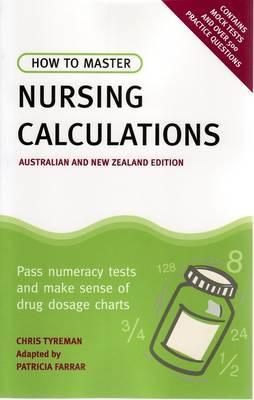 How to Master Nursing Calculations Australian & New Zealand Edition: Pass Numeracy Tests & Make Sense of Drug Dosage Charts