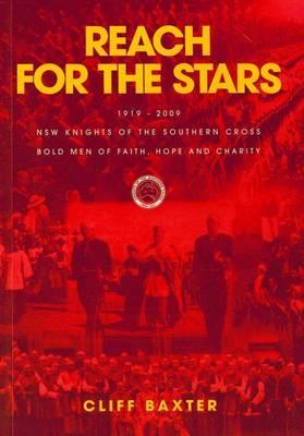 Reach for the Stars: 1919-2009 NSW Knights of the Southern Cross Bold Men of Faith, Hope and Charity