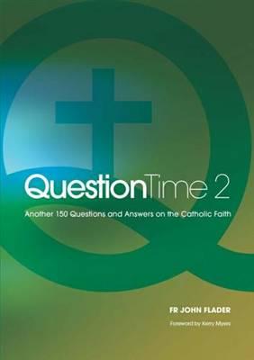 Question Time 2: Another 150 Questions and Answers on the Catholic