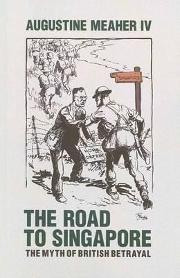 The Road to Singapore: The Myth of British Betrayal