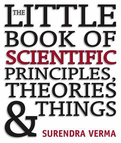 Little Book of Scientific Principles: 175 laws, principles, equations, theories and things that form the foundations of science