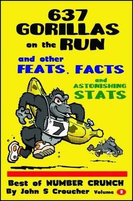 637 Gorillas on the Run and other Feats, Facts and Astonishing Stats: Best of Number Crunch Volume 2