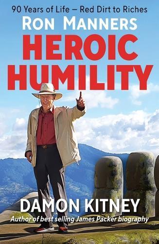 Ron Manners Heroic Humility: 90 Years of Life - Red Dirt to Riches