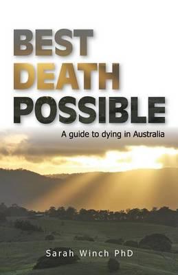 Best Death Possible, A Guide to Dying in Australia: A Guide to Dying in Australia