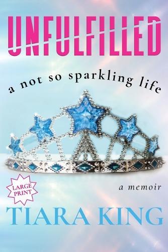 Unfulfilled: A Not So Sparkling Life (Large Print)