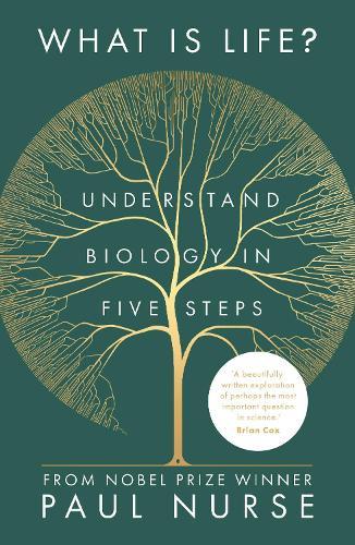What Is Life?: Understand biology in five steps