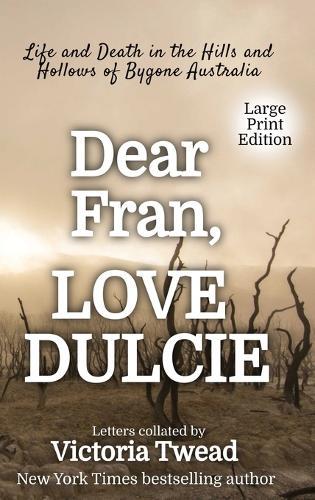 Dear Fran, Love Dulcie - LARGE PRINT: Life and Death in the Hills and Hollows of Bygone Australia