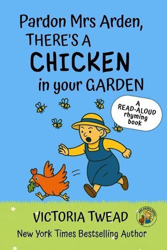 Pardon Mrs Arden, There's a CHICKEN in Your Garden: A read-aloud rhyming book from a New York Times bestselling author
