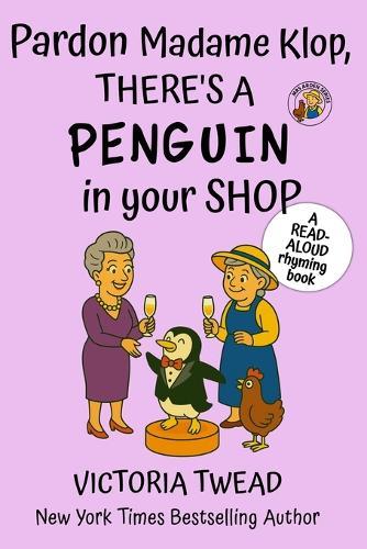 Pardon Madame Klop, There's a PENGUIN in Your Shop: A read-aloud rhyming book from a New York Times bestselling author