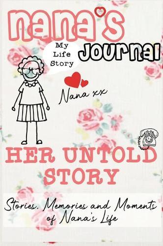 Nana's Journal - Her Untold Story: Stories, Memories and Moments of Nana's Life: A Guided Memory Journal