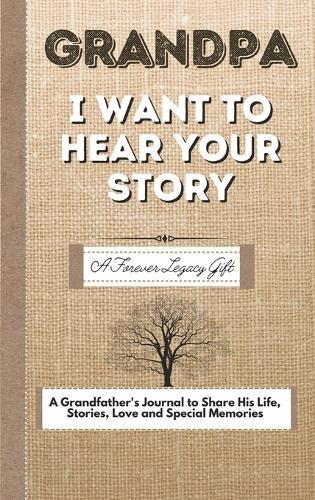 Grandpa, I Want To Hear Your Story: A Fathers Journal To Share His Life, Stories, Love And Special Memories