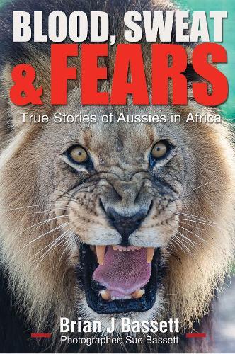 Blood, Sweat & Fears: True Stories of Aussies in Africa