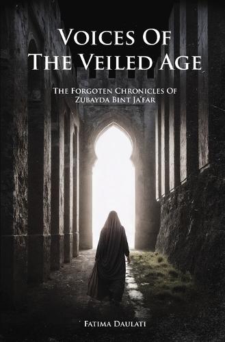 Voices of the Veiled Age: The Forgotten Chronicles of Zubayda Bint Ja'far