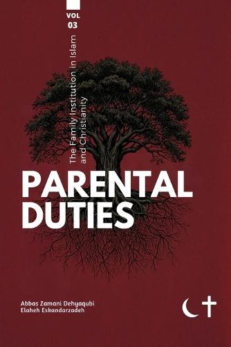 The Family institution in Islam and Christianity- Vol 3- Parental Duties: Parental Duties