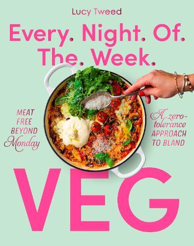 Every Night of the Week Veg: Meat-free beyond Monday; a zero-tolerance approach to bland