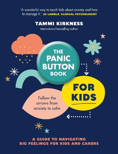 The Panic Button Book for Kids: Follow the arrows from anxiety to calm; a guide to navigating big feelings for kids and carers