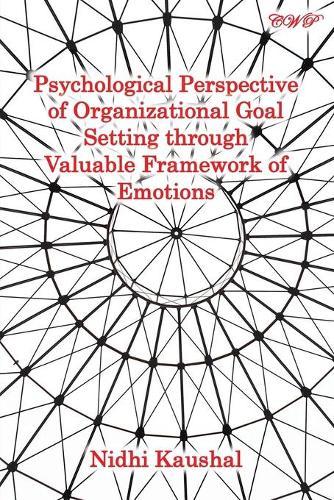 Psychological Perspective of Organizational Goal Setting through Valuable Framework of Emotions