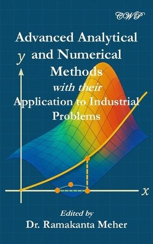 Advanced Analytical and Numerical Methods with their Application to Industrial Problems