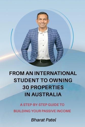 From an International Student to Owning 30 Properties in Australia: A Step-by-Step Guide to Building Your Passive Income