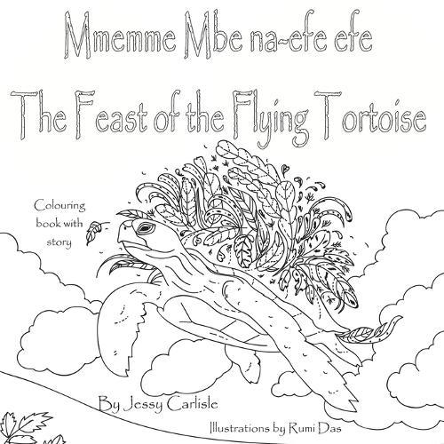 The Feast of the Flying Tortoise / Mmemme Mbe na-efe efe: A Legend for the Birds / Ak&#7909;k&#7885; ochie maka nnunnu