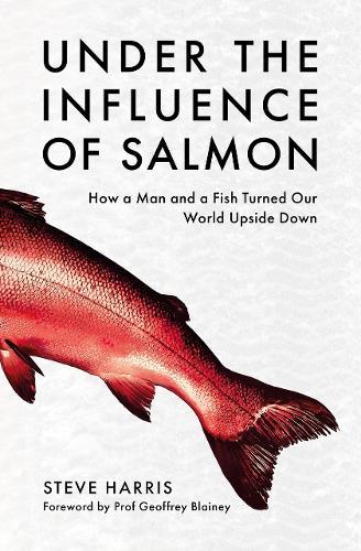 Under the Influence of Salmon: How a man and a fish turned the world upside down