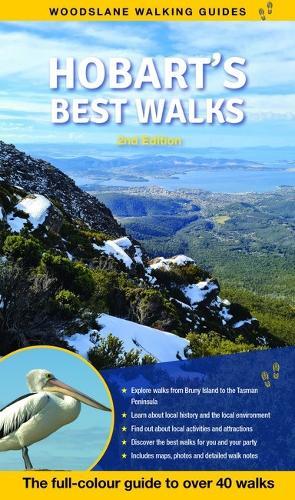 Hobart's Best Walks: The Full Colour Guide to Over 40 Fantastic Walks