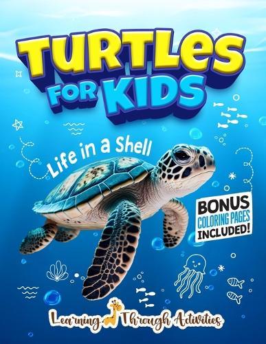 Turtles For Kids: Life In a Shell