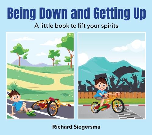 Being Down and Getting Up: A Little Book to Lift Your Spirits