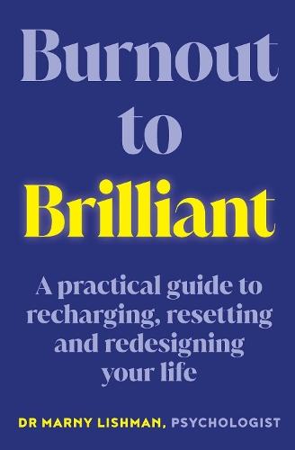 Burnout to Brilliant: A practical guide to recharging, resetting and redesigning your life