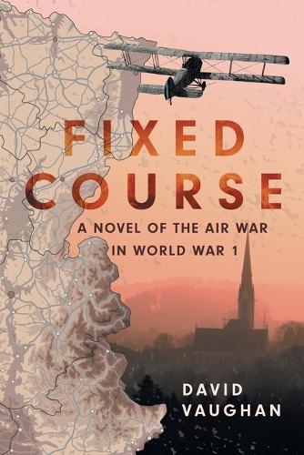 Fixed Course: A Novel of the Air War in World War I