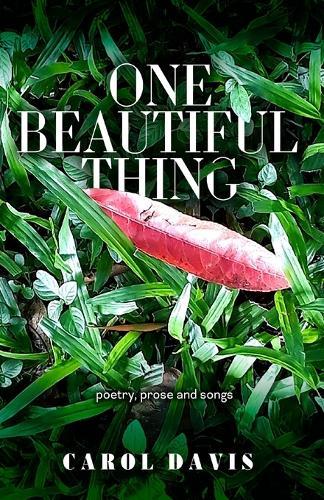 One Beautiful Thing: Poetry, Prose and Songs