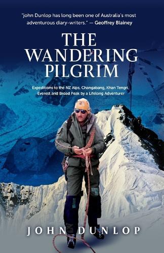 The Wandering Pilgrim: Expeditions to the NZ Alps, Changabang, Khan Tengri, Everest and Broad Peak