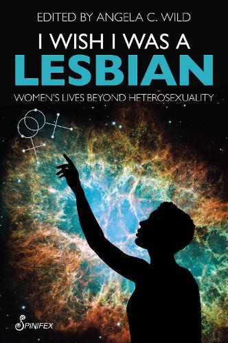 I Wish I Was a Lesbian: Women’s Lives beyond Heterosexuality