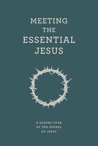 Meeting the Essential Jesus: A guided tour of the Gospel of Jesus