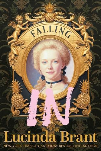 Falling IN: An Enchanting Georgian Fairytale...of sorts...Regarding a Dashing Adventurer and a Wallflower with a Penchant for Pineapples