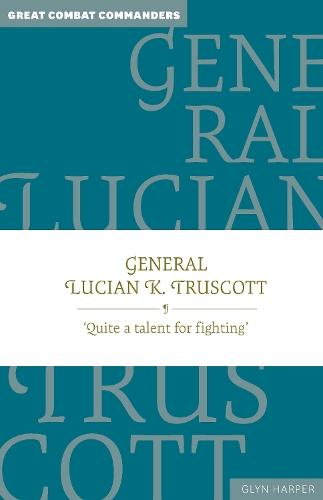 General Lucian K. Truscott: Quite a talent for fighting