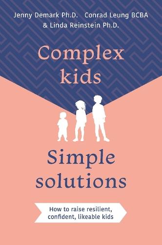 Complex Kids, Simple Solutions: How to raise resilient, confident, likeable kids