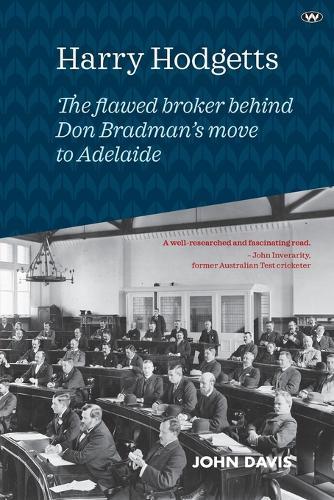 Harry Hodgetts: The Flawed Broker Behind Don Bradman's Move to Adelaide