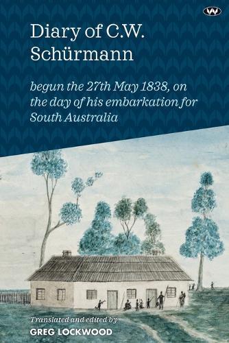 Diary of C.W. Schurmann: Begun the 27th May 1838, on the Day of His Embarkation for South Australia