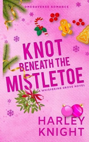 Knot Beneath the Mistletoe: A Holiday Omegaverse Romance
